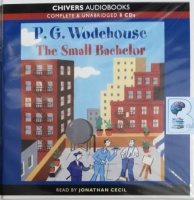 The Small Bachelor written by P.G. Wodehouse performed by Jonathan Cecil on CD (Unabridged)